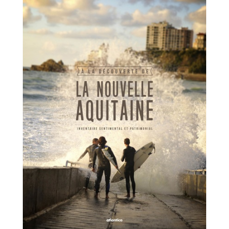 La Nouvelle Aquitaine : Inventaire sentimental et patrimonial