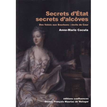 Secrets d'Etat, secrets d'alcôves - Des Valois aux Bourbons : récits de Cour