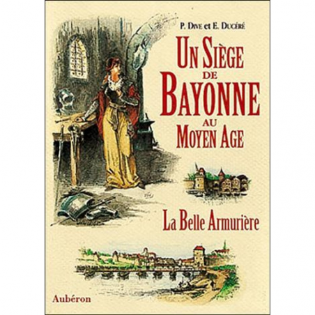 Un siège de Bayonne au Moyen âge ou La belle armurière