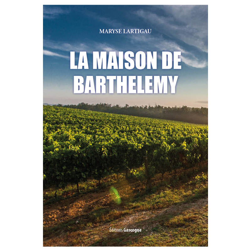 Couverture du roman populaire « La maison de Barthélémy » de Maryse Lartigau aux éditions Gascogne