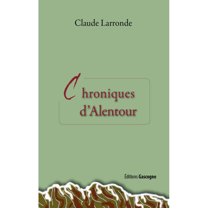 Chroniques d'Alentour de Claude Larronde aux éditions Gascogne