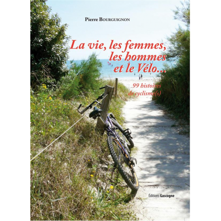 La vie, les femmes, les hommes, et le vélo... 99 histoires de cyclisme(s)